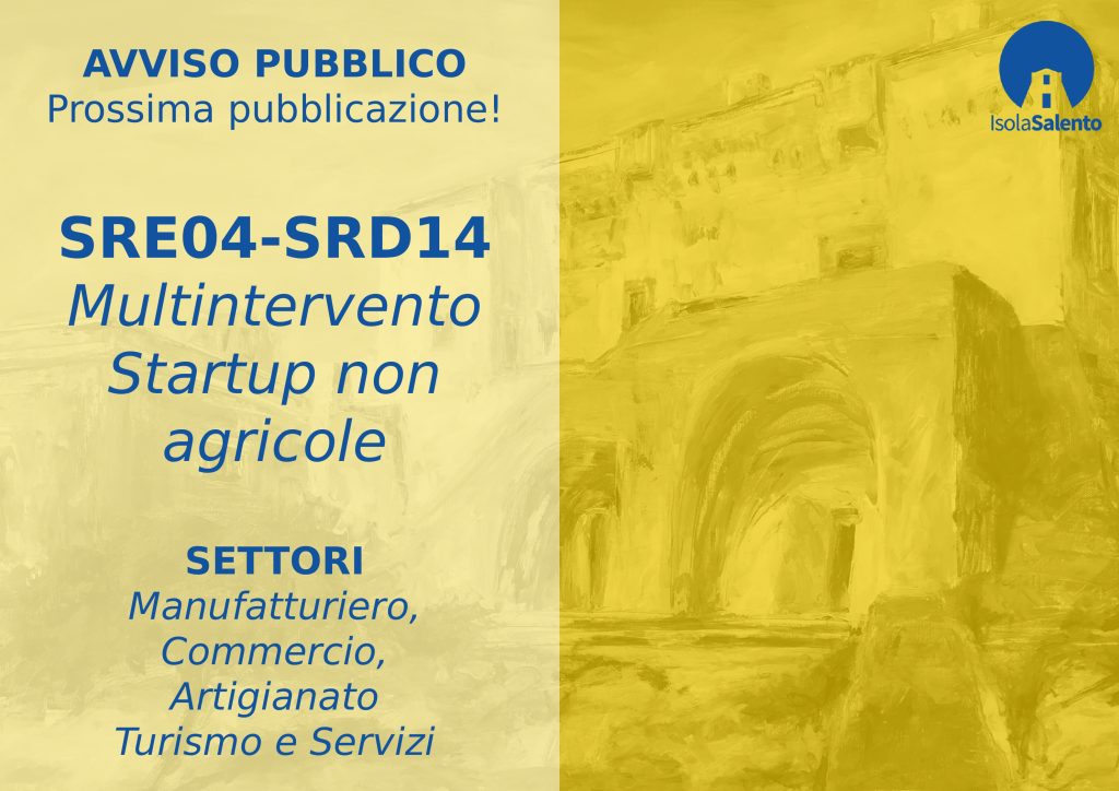 PROSSIMA PUBBLICAZIONE !!! – Bozza di Bando Multintervento Azione A.3 SRD14 “Investimenti produttivi non agricoli nel Salento di Mezzo” ed Azione A.4 SRE04 “Start up non agricole”
