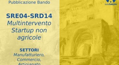 AVVISO PUBBLICO Multintervento Azione A.3 SRD14 “Investimenti produttivi non agricoli nel Salento di Mezzo” ed Azione A.4 SRE04 “Start up non agricole”