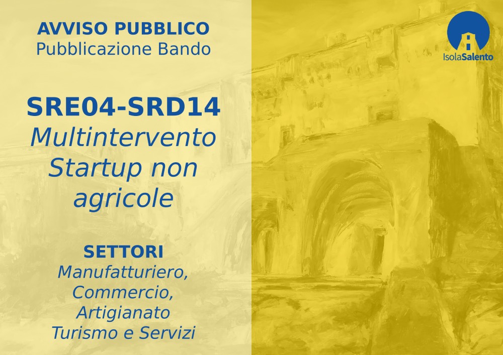 AVVISO PUBBLICO Multintervento Azione A.3 SRD14 “Investimenti produttivi non agricoli nel Salento di Mezzo” ed Azione A.4 SRE04 “Start up non agricole”